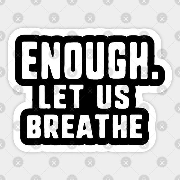 Enough. let us breathe Sticker by uniqueversion